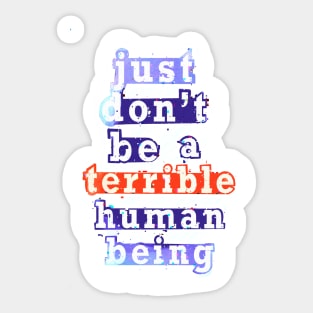 Just don’t be a terrible Human being Sticker